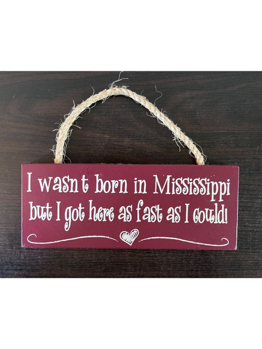 Wooden Maroon Door Sign 4" X 10" I Wasn't Born In Mississippi, Got Here As Fast